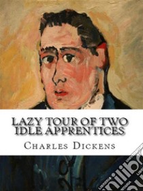 Lazy Tour of Two Idle Apprentices. E-book. Formato Mobipocket ebook di Charles Dickens