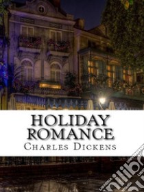 Holiday Romance. E-book. Formato EPUB ebook di Charles Dickens