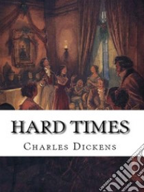 Hard Times. E-book. Formato EPUB ebook di Charles Dickens