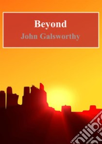 Beyond. E-book. Formato PDF ebook di John Galsworthy