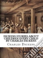 Dickens Stories About Children Every Child by Charles Dickens. E-book. Formato EPUB ebook