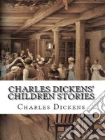 Charles Dickens' Children Stories. E-book. Formato EPUB ebook