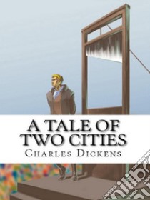 A Tale of Two Cities. E-book. Formato EPUB ebook di Charles Dickens