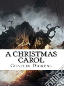 A Christmas Carol. E-book. Formato EPUB ebook di Charles Dickens