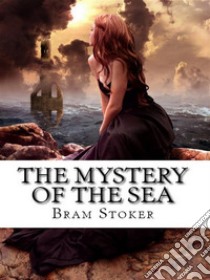 The Mystery of the Sea. E-book. Formato Mobipocket ebook di Bram Stoker