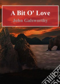 A Bit O'Love. E-book. Formato PDF ebook di John Galsworthy