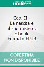 Cap. II - La nascita e il suo mistero. E-book. Formato EPUB