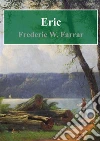 Eric. E-book. Formato PDF ebook di Frederic William Farrar