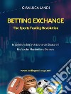 Betting Exchange - The Sports Trading Revolution. E-book. Formato EPUB ebook