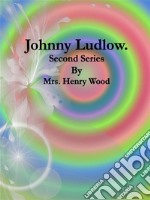 Johnny Ludlow: Second Series. E-book. Formato EPUB ebook