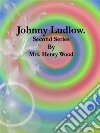 Johnny Ludlow: Second Series. E-book. Formato EPUB ebook