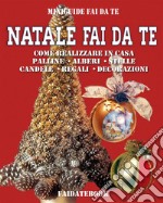 Natale Fai da teCome realizzare in casa: palline • alberi • stelle • candele • regali • decorazioni. E-book. Formato PDF