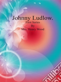 Johnny Ludlow: Fourth Series. E-book. Formato EPUB ebook di Mrs. Henry Wood