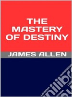 The Mastery of Destiny. E-book. Formato EPUB ebook