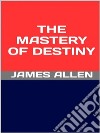 The Mastery of Destiny. E-book. Formato EPUB ebook