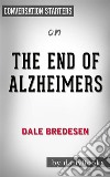 The End of Alzheimer&apos;s: by Dr. Dale E. Bredesen - Conversation Starters. E-book. Formato EPUB ebook