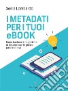 I Metadati per i tuoi Ebookcome hackerare l&apos;algoritmo di Amazon con le giuste parole chiave. E-book. Formato EPUB ebook