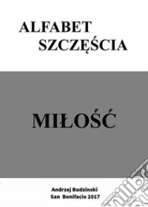 Alfabet szczescia. Milosc: MiLosc. E-book. Formato EPUB ebook di Andrzej Budzinski