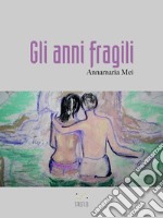 Gli anni fragili. E-book. Formato EPUB ebook