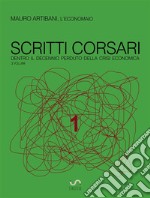 Scritti Corsari 1: Dentro il decennio perduto della crisi economica. E-book. Formato EPUB ebook