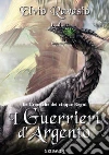 I Guerrieri d'Argento: Le Cronache dei cinque Regni. E-book. Formato EPUB ebook di Elvio Ravasio