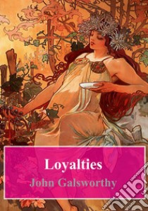 Loyalties. E-book. Formato PDF ebook di John Galsworthy