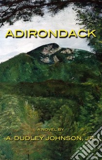 Adirondack. E-book. Formato EPUB ebook di A. Dudley Johnson