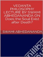 Vedanta philosophy. Lecture by Swami Abhedananda on does the soul exist after death?. E-book. Formato EPUB ebook