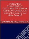 Vedanta philosophy. Lecture by Swami Abhedananda on does the soul exist after death?. E-book. Formato EPUB ebook