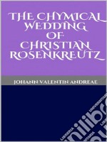 The Chymical Wedding of Christian Rosenkreutz. E-book. Formato EPUB ebook