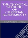 The Chymical Wedding of Christian Rosenkreutz. E-book. Formato EPUB ebook