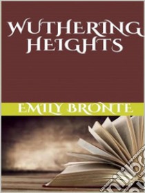 Wuthering Heights. E-book. Formato EPUB ebook di Emily Bronte