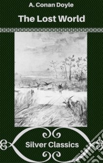 The Lost World (Silver Classics). E-book. Formato EPUB ebook di Arthur Conan Doyle