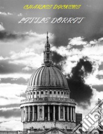 Little Dorrit (Illustrated). E-book. Formato EPUB ebook di Charles Dickens