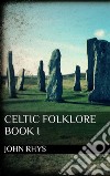 Celtic Folklore. Book I. E-book. Formato EPUB ebook di John Rhys