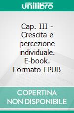 Cap. III - Crescita e percezione individuale. E-book. Formato Mobipocket ebook