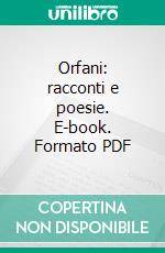 Orfani: racconti e poesie. E-book. Formato PDF ebook