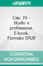 Cap. IV - Studio e professione. E-book. Formato EPUB ebook