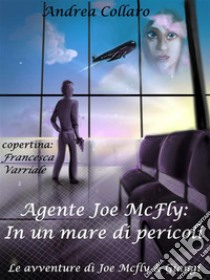 2. Agente Joe McFly: In un mare di pericoli: Le avventure di Joe McFly e Giangi. E-book. Formato EPUB ebook di Andrea Collaro