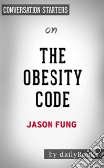 The Obesity Code: by Dr. Jason Fung? | Conversation Starters. E-book. Formato EPUB ebook di dailyBooks