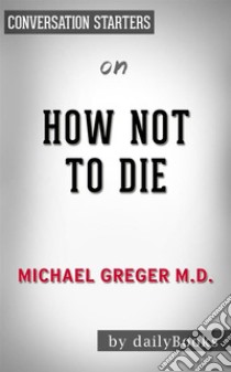 How Not to Die?: by Dr. Michael Greger | Conversation Starters. E-book. Formato EPUB ebook di dailyBooks