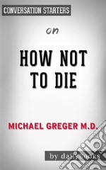 How Not to Die?: by Dr. Michael Greger - Conversation Starters. E-book. Formato EPUB ebook