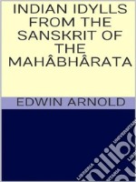 Indian Idylls from the Sanskrit of the Mahâbhârata. E-book. Formato EPUB ebook