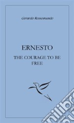 Ernesto the courage to be free. E-book. Formato EPUB ebook