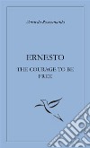 Ernesto the courage to be free. E-book. Formato EPUB ebook di Gerardo Rossomando