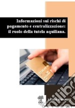 Informazioni sui rischi di pagamento e centralizzazione: il ruolo della tutela aquiliana. E-book. Formato PDF ebook