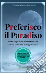 Preferisco il Paradiso : Sette Segreti per diventare santi - Note e commenti di Beppe Amico. E-book. Formato PDF ebook