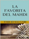 La favorita del Mahdi. E-book. Formato EPUB ebook di Emilio Salgari