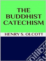  The Buddhist catechism. E-book. Formato EPUB ebook