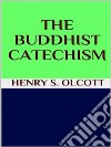  The Buddhist catechism. E-book. Formato EPUB ebook